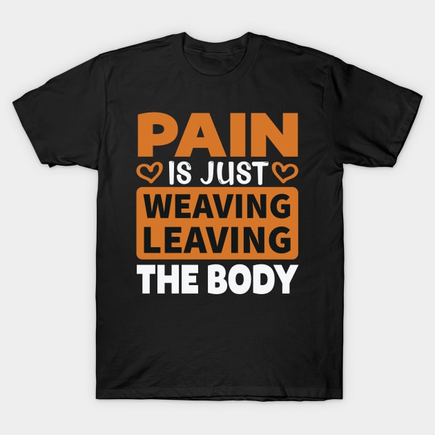 Pain is just weaving leaving the body T-Shirt by TS Studio